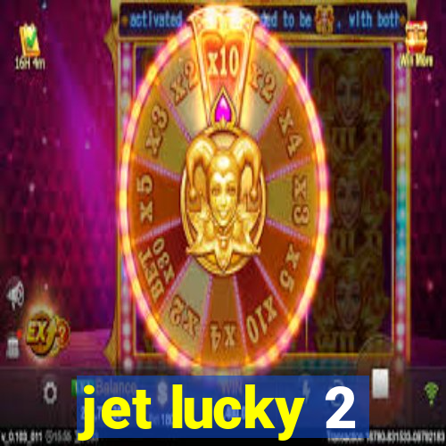 jet lucky 2